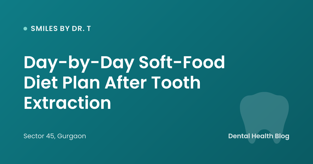 Day-by-Day Soft-Food Diet Plan After Tooth Extraction
