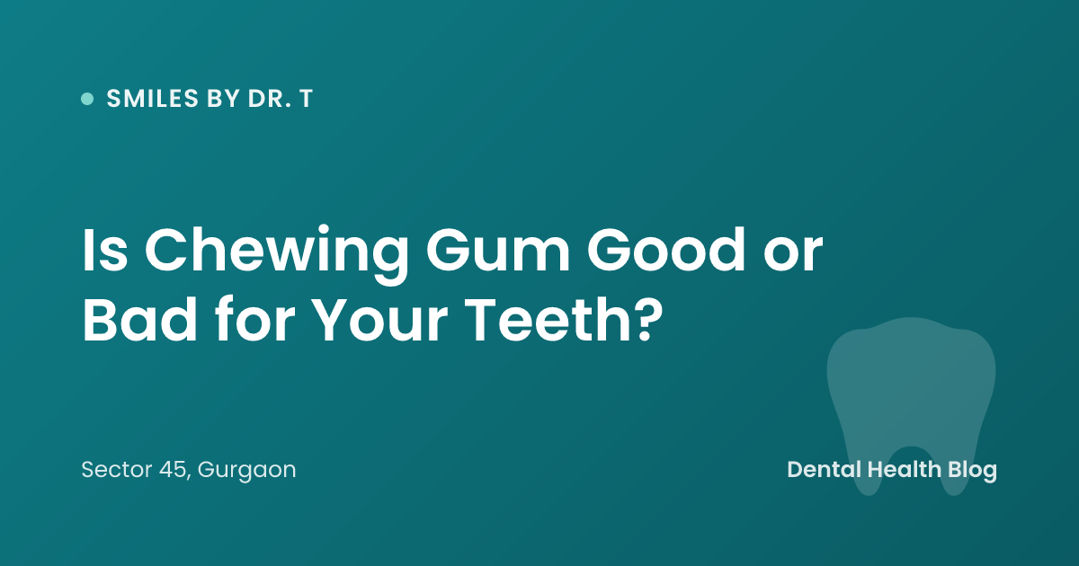Is Chewing Gum Good or Bad for Your Teeth?