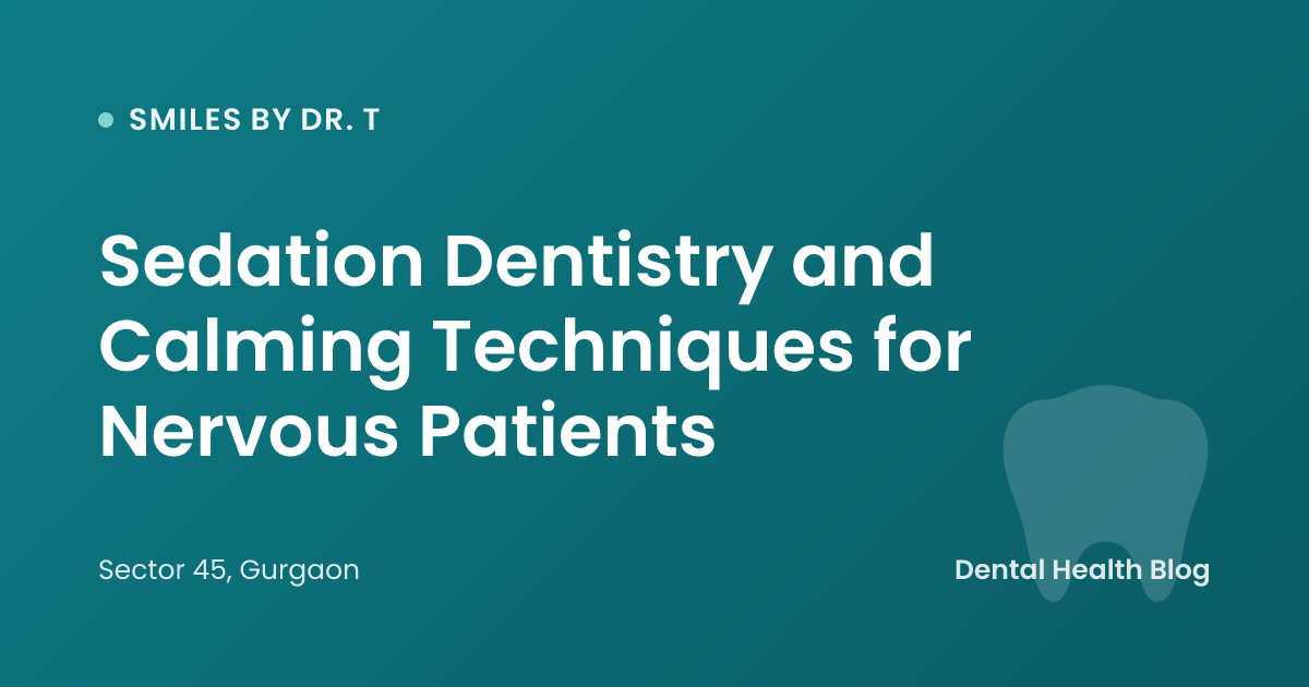 Sedation Dentistry and Calming Techniques for Nervous Patients