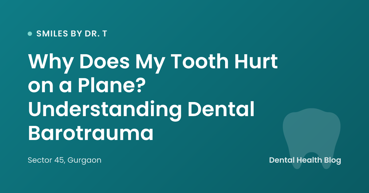 Why Does My Tooth Hurt on a Plane? Understanding Dental Barotrauma