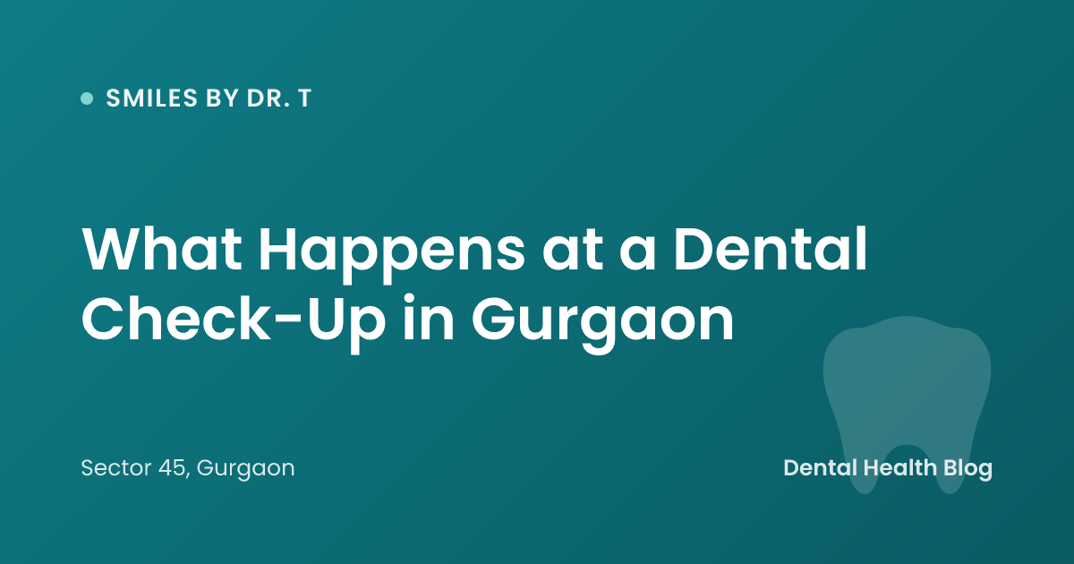 What Happens at a Dental Check-Up in Gurgaon