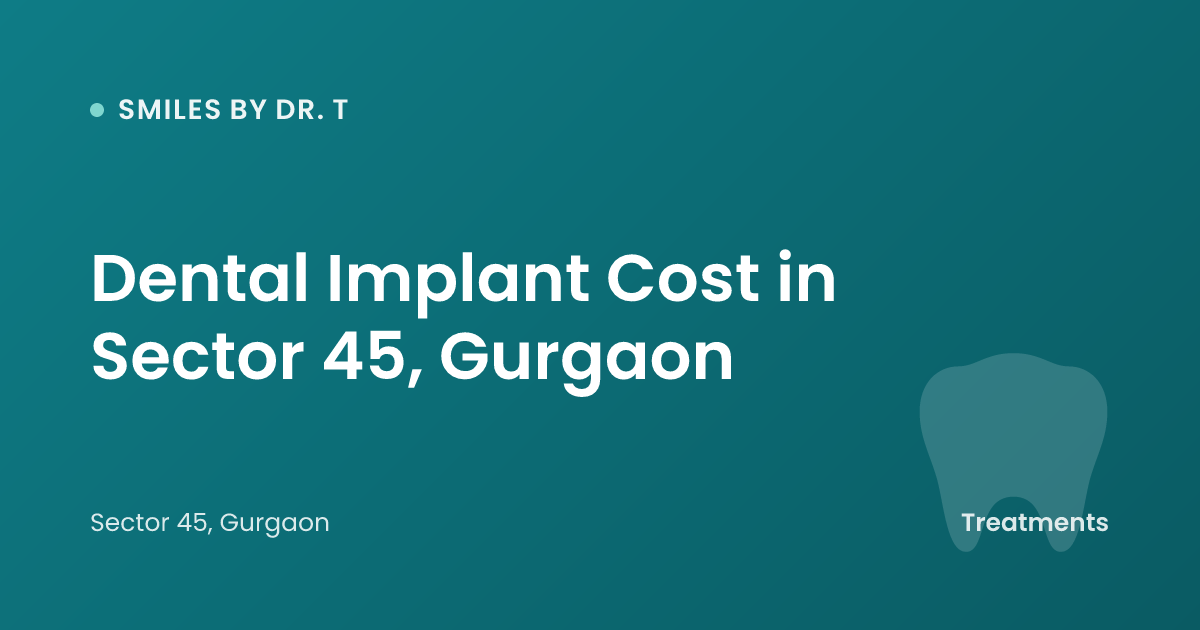 Dental Implant Cost in Sector 45, Gurgaon