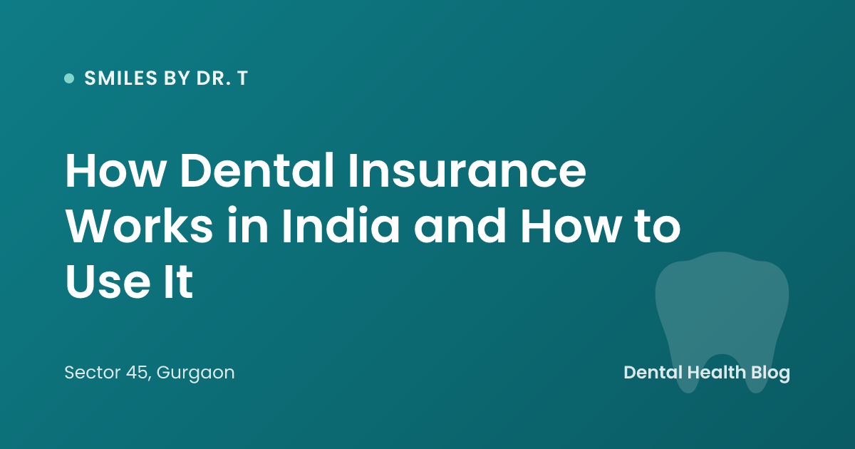 How Dental Insurance Works in India and How to Use It