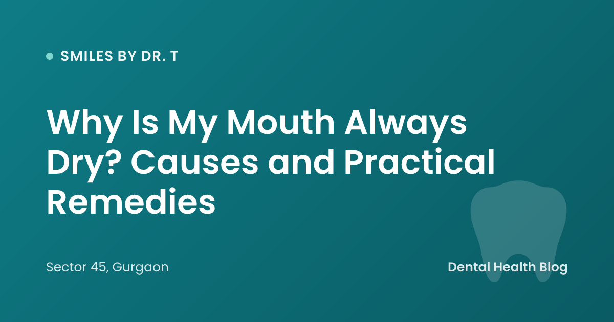 Why Is My Mouth Always Dry? Causes and Practical Remedies