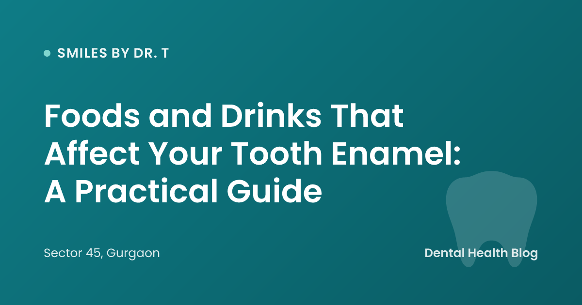 Foods and Drinks That Affect Your Tooth Enamel: A Practical Guide