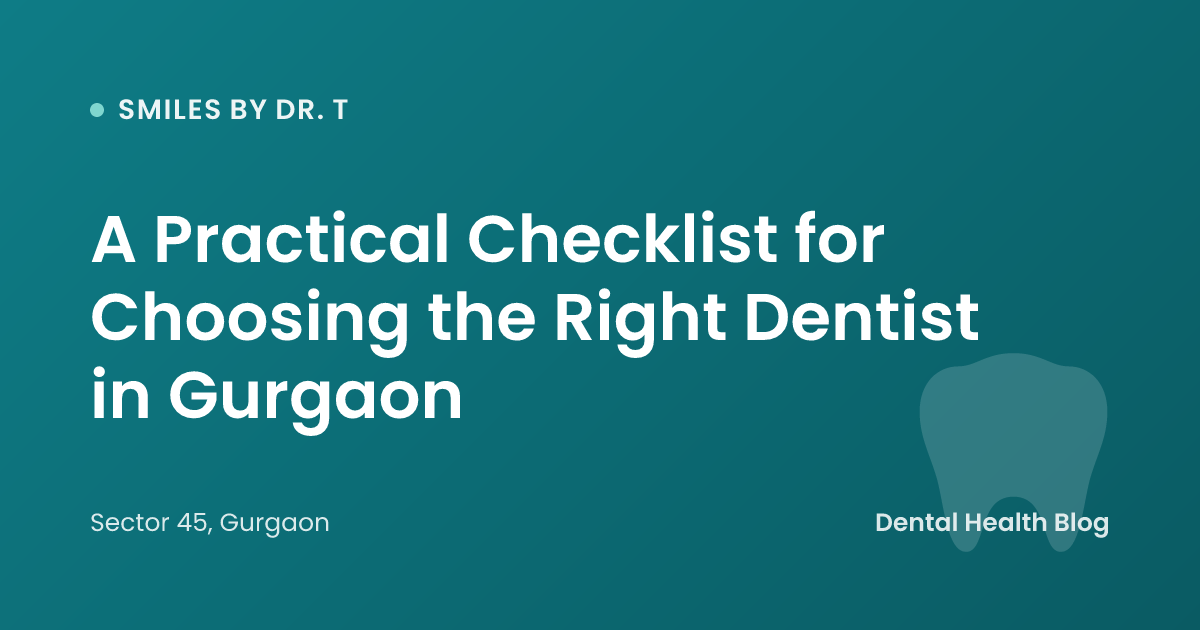 A Practical Checklist for Choosing the Right Dentist in Gurgaon