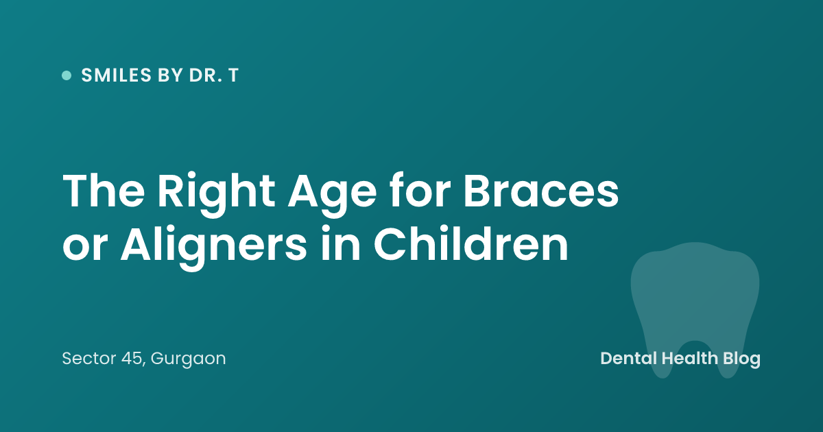 The Right Age for Braces or Aligners in Children