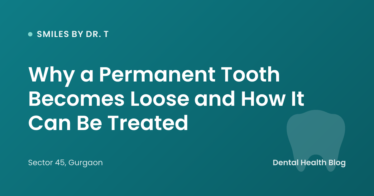 Why a Permanent Tooth Becomes Loose and How It Can Be Treated