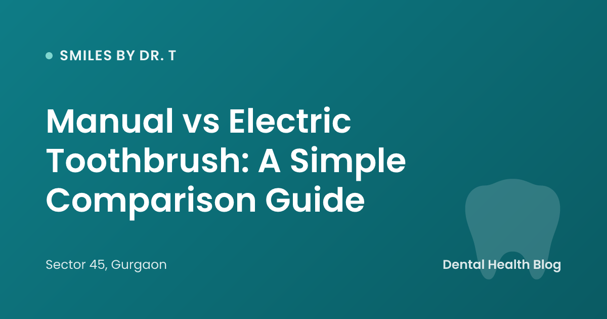 Manual vs Electric Toothbrush: A Simple Comparison Guide