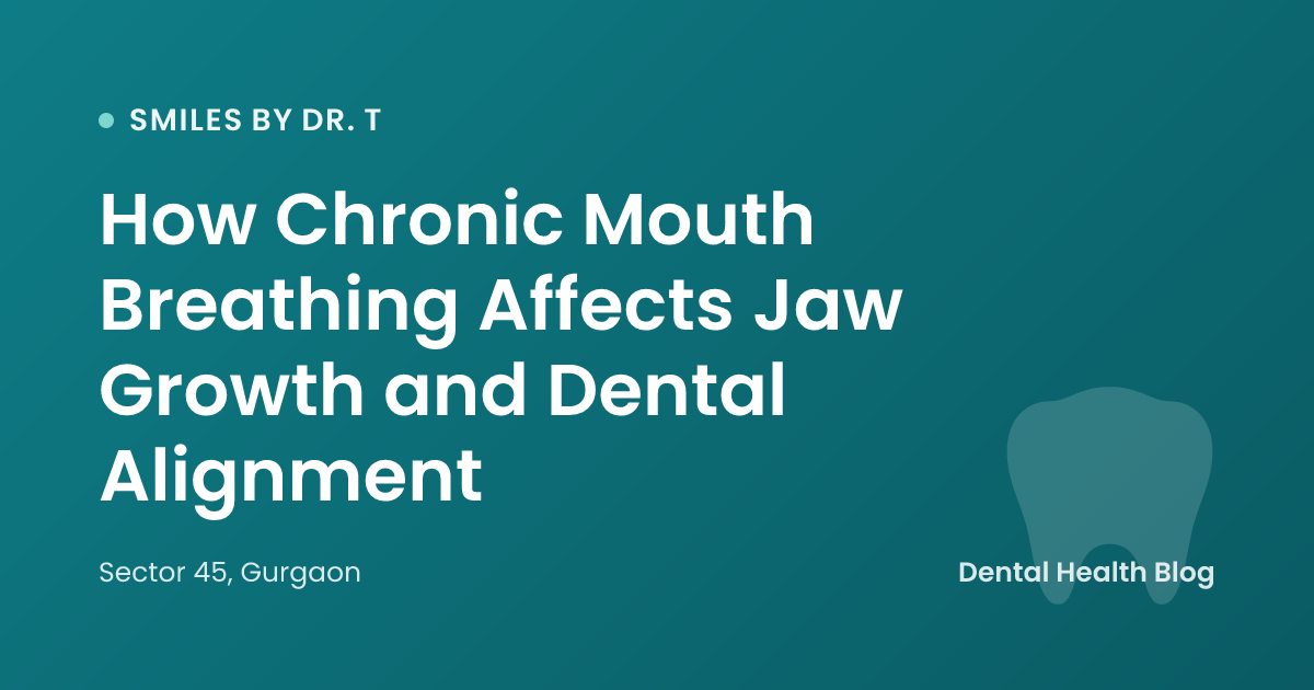How Chronic Mouth Breathing Affects Jaw Growth and Dental Alignment