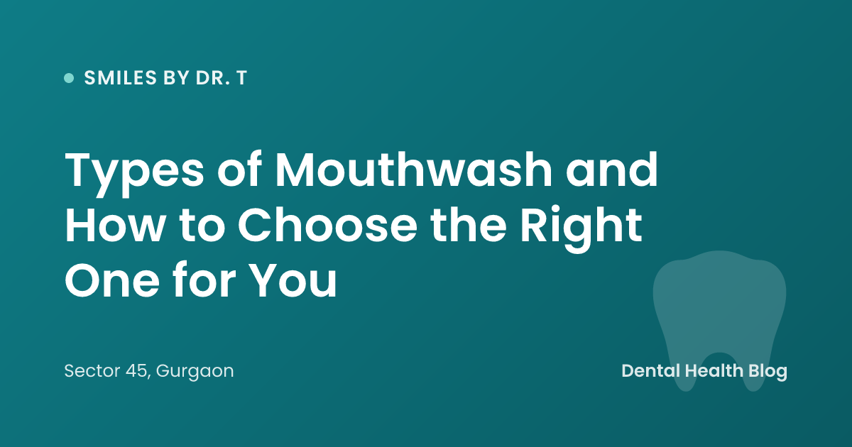 Types of Mouthwash and How to Choose the Right One for You