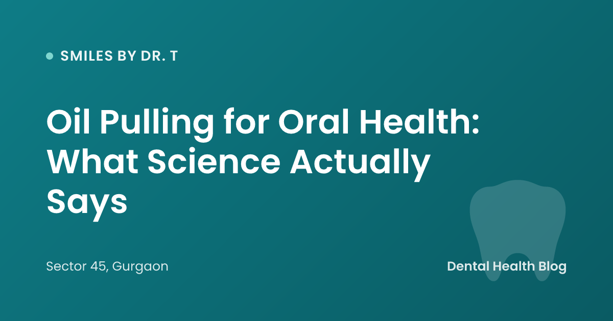 Oil Pulling for Oral Health: What Science Actually Says