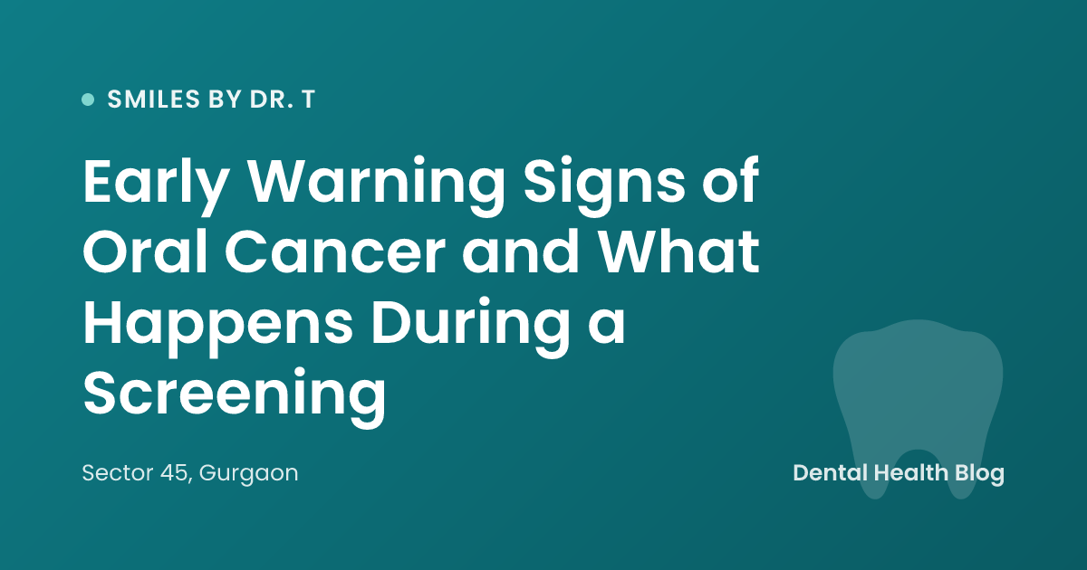 Early Warning Signs of Oral Cancer and What Happens During a Screening