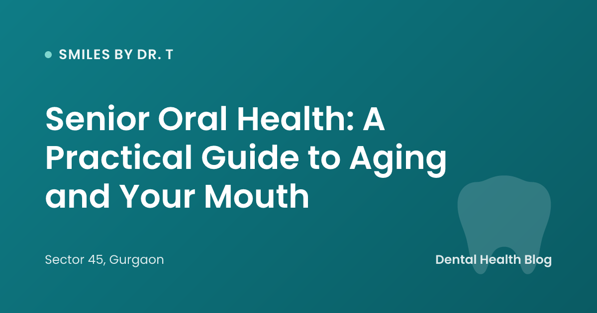 Senior Oral Health: A Practical Guide to Aging and Your Mouth