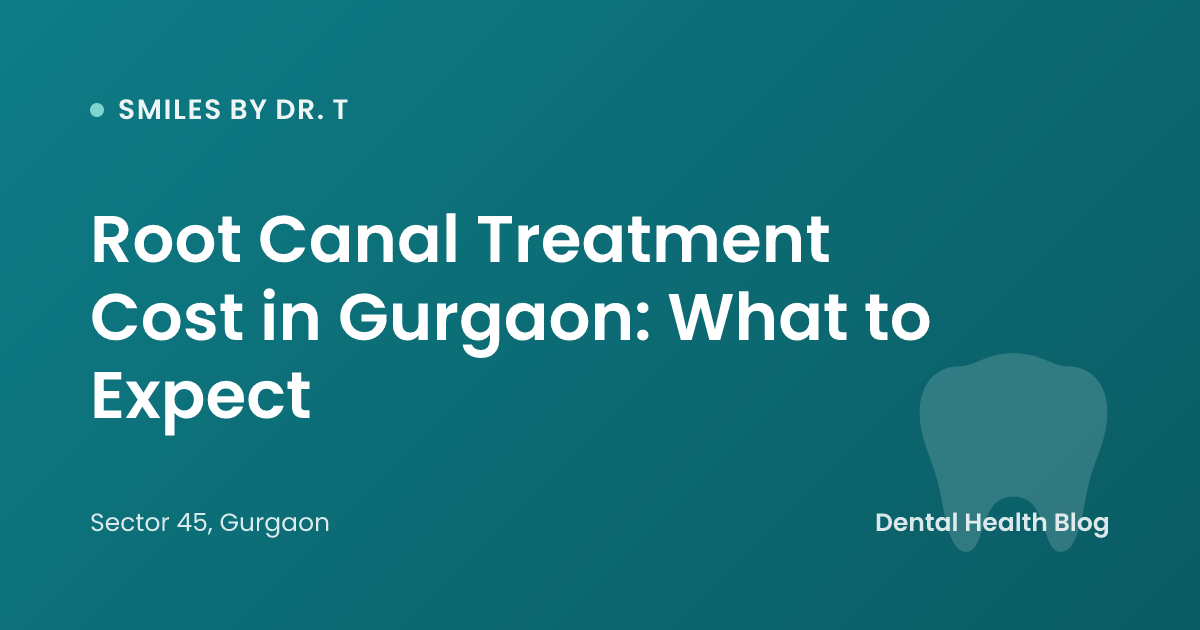 Root Canal Treatment Cost in Gurgaon: What to Expect