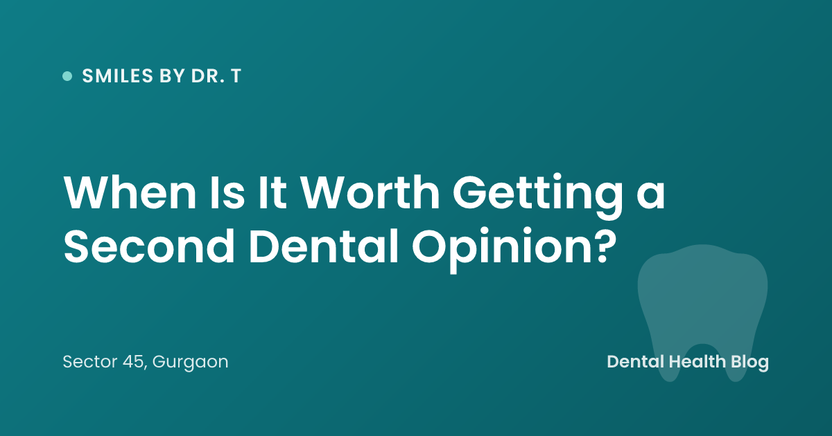 When Is It Worth Getting a Second Dental Opinion?