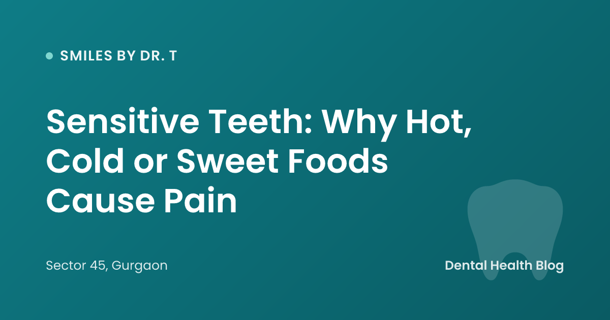 Sensitive Teeth: Why Hot, Cold or Sweet Foods Cause Pain